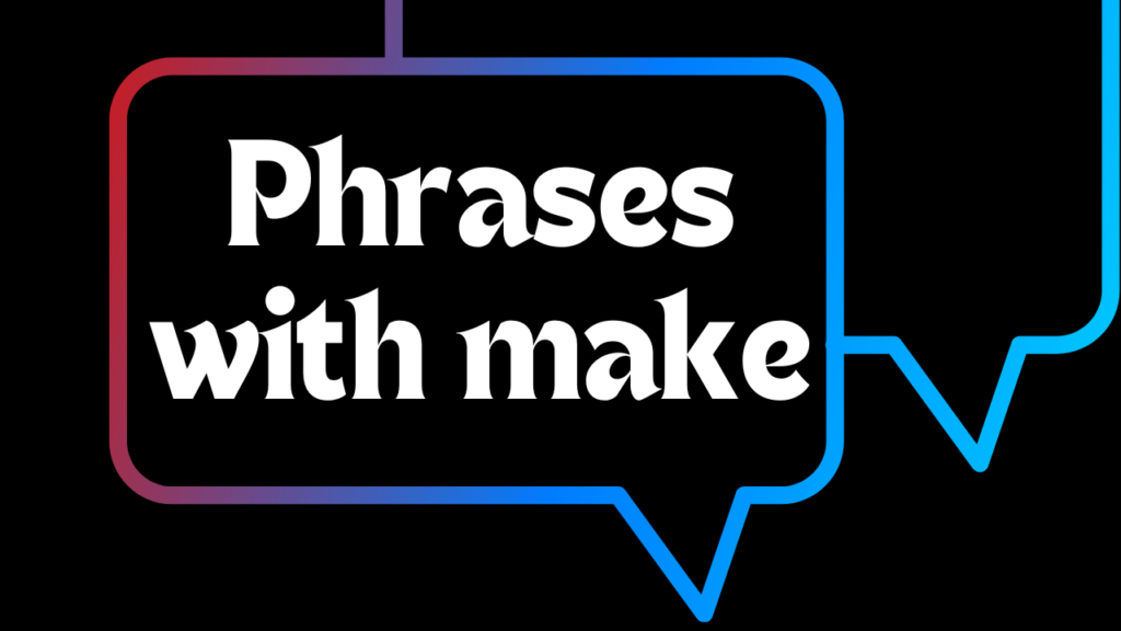 Phrases with make